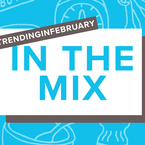 In the Mix for February: A Case for Loving Queso and More Taste with Less to Toss