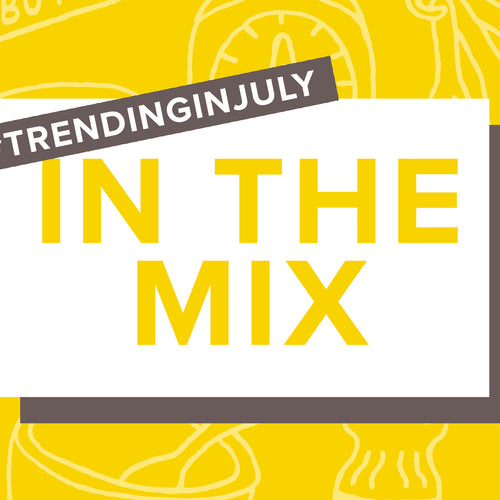 In the Mix This Month: A Saucy Summer, Cookout Condiment Champs, and Frozen Faves to Keep Your Chill